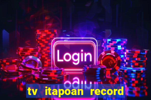 tv itapoan record bahia ao vivo